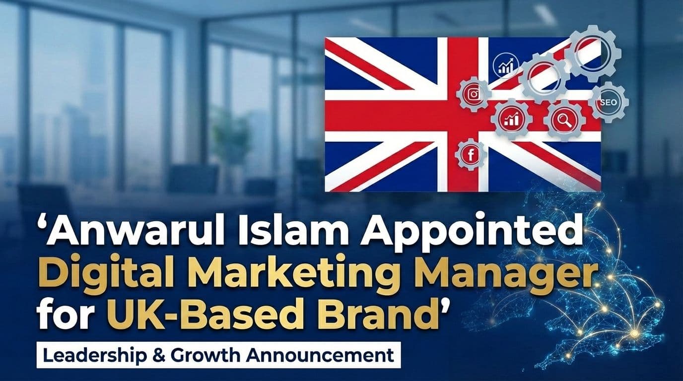 Anwarul Islam Appointed Digital Marketing Manager for UK-Based Brand